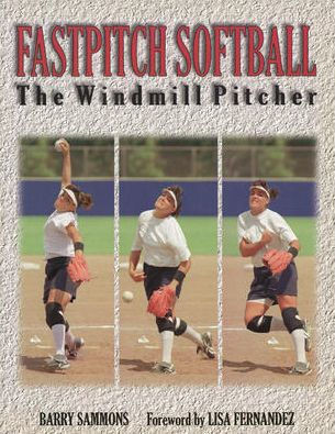 Fastpitch Softball Fastpitch Softball: The Windmill Pitcher the Windmill Pitcher