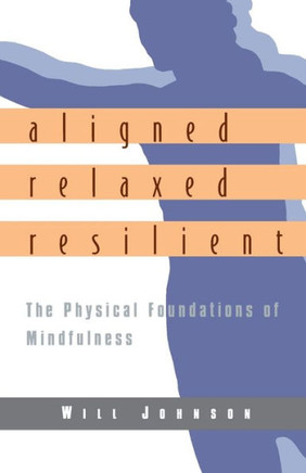 Aligned, Relaxed, Resilient: The Physical Foundations of Mindfulness