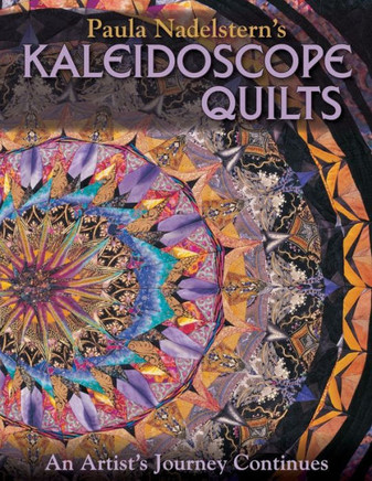Paula Nadelstern's Kaleidoscope Quilts: An Artist's Journey Continues