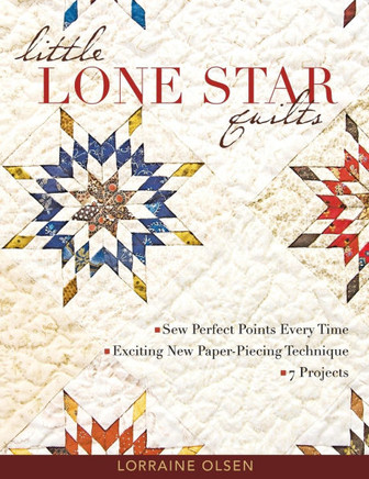 Little Lone Star Quilts: Sew Perfect Points Every Time - Exciting New Paper-Piecing Technique - 7 Projects