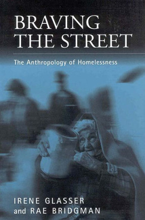 Braving the Streets: The Anthropology of Homelessness