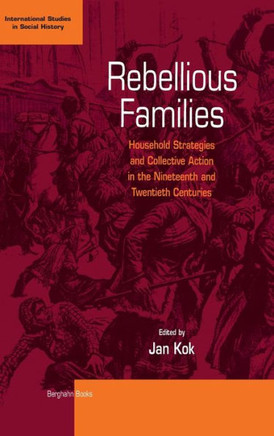 Rebellious Families: Household Strategies and Collective Action in the 19th and 20th Centuries
