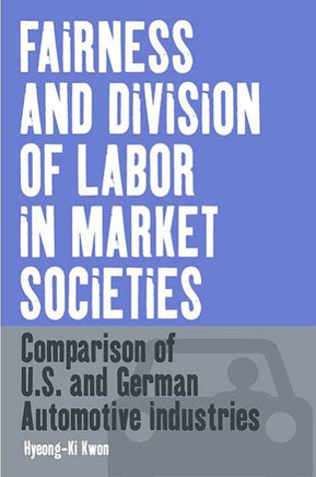 Fairness and Division of Labor in Market Societies: Comparison of U.S. and German Automotive Industries