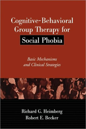 Cognitive-Behavioral Group Therapy for Social Phobia: Basic Mechanisms and Clinical Strategies