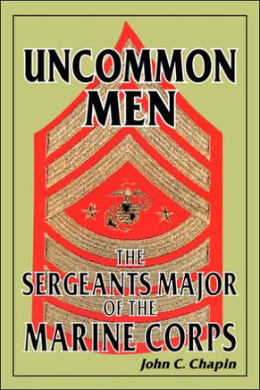 Uncommon Men: The Sergeants Major of the Marine Corps