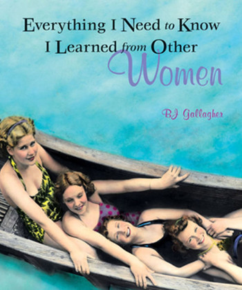 Everything I Need to Know I Learned from Other Women
