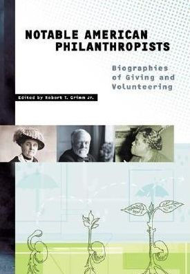 Notable American Philanthropists: Biographies of Giving and Volunteering