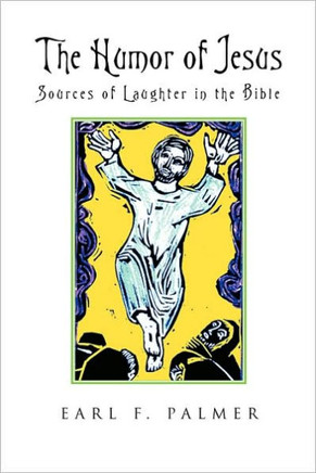 The Humor of Jesus: Sources of Laughter in the Bible