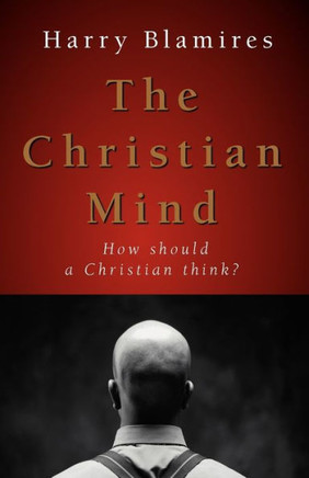 The Christian Mind: How Should a Christian Think?