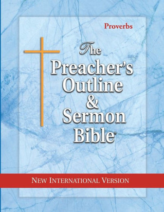 The Preacher's Outline & Sermon Bible: Proverbs: New International Version