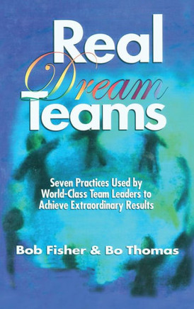 Real Dream Teams: Seven Practices Used by World-Class Team Leaders to Achieve Extraordinary Results