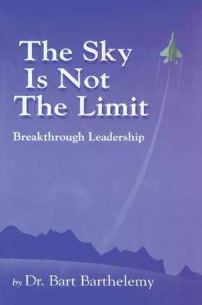 The Sky Is Not the Limit: Breakthrough Leadership