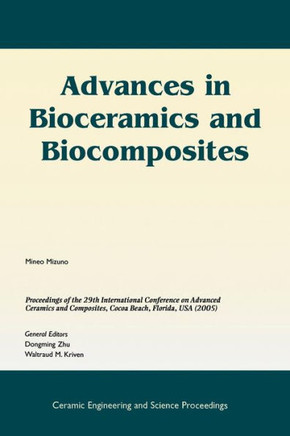Advances in Bioceramics and Biocomposites: A Collection of Papers Presented at the 29th International Conference on Advanced Ceramics and Composites,