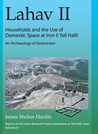 Lahav II: Households and the Use of Domestic Space at Iron II Tell Halif: An Archaeology of Destruction