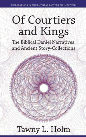 Of Courtiers and Kings: The Biblical Daniel Narratives and Ancient Story-Collections