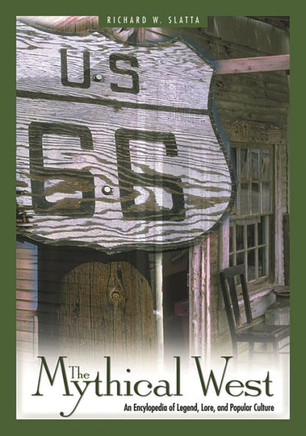 The Mythical West: An Encyclopedia of Legend, Lore, and Popular Culture