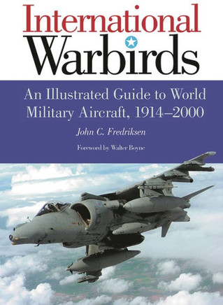 International Warbirds: An Illustrated Guide to World Military Aircraft, 1914-2000