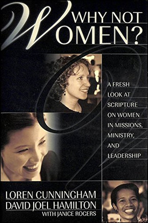 Why Not Women?: A Fresh Look at Scripture on Women in Missions, Ministry, and Leadership