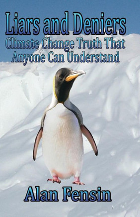 Liars and Deniers: Climate Change Truth That Anyone Can Understand