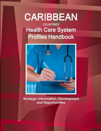 Caribbean Countries Health Care System Profiles Handbook - Strategic Information, Development and Opportunities