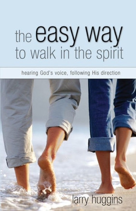 Easy Way to Walk in the Spirit: Hearing God's Voice, Following His Direction