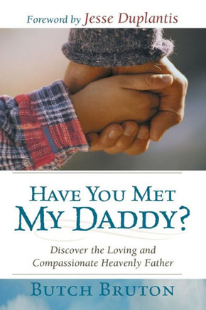 Have You Met My Daddy?: Discover the Loving and Compassionate Heavenly Father
