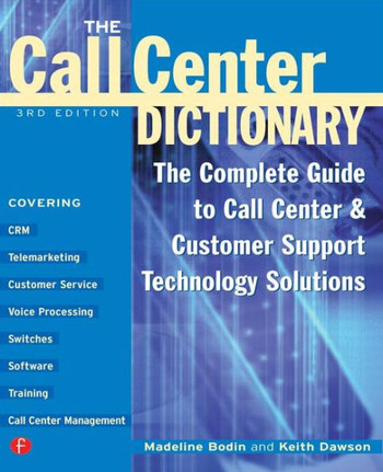 The Call Center Dictionary: The Complete Guide to Call Center and Customer Support Technology Solutions