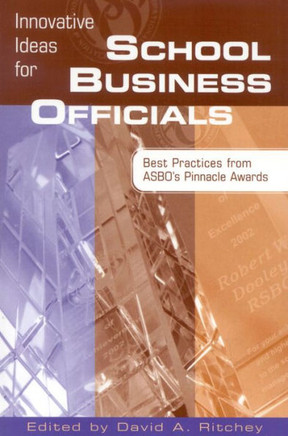 Innovative Ideas for School Business Officials: Best Practices from ASBO's Pinnacle Awards