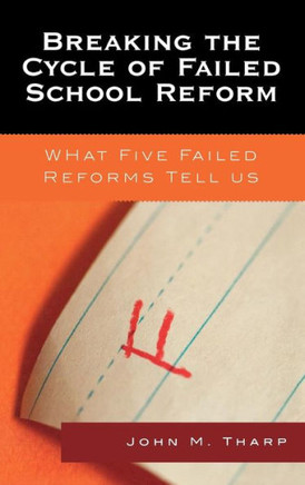 Breaking the Cycle of Failed School Reform: What Five Failed Reforms Tell Us