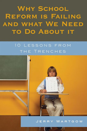 Why School Reform Is Failing and What We Need to Do about It: 10 Lessons from the Trenches