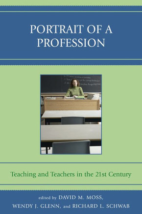 Portrait of a Profession: Teaching and Teachers in the 21st Century
