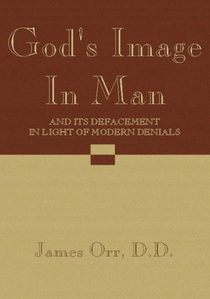 God's Image in Man: And It's Defacement in Light of Modern Denials