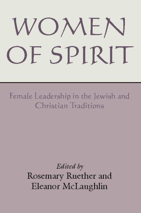 Women of Spirit: Female Leadership in the Jewish and Christian Traditions