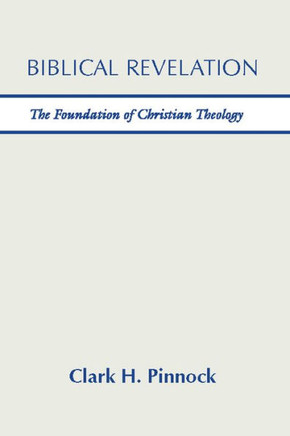 Biblical Revelation: The Foundation of Christian Theology