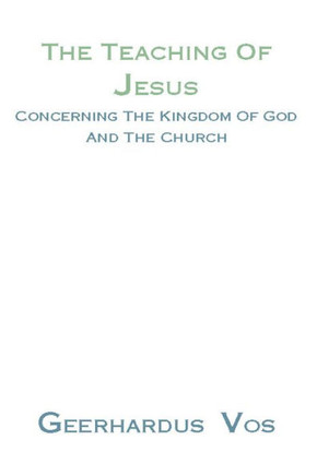The Teaching of Jesus Concerning the Kingdom of God and the Church