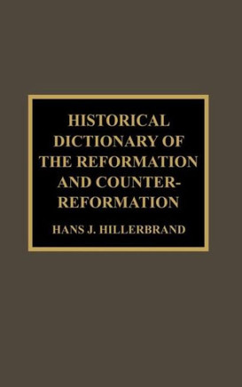 Historical Dictionary of the Reformation and Counter-Reformation