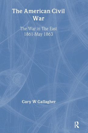 The American Civil War: The War in the East 1861 - May 1863