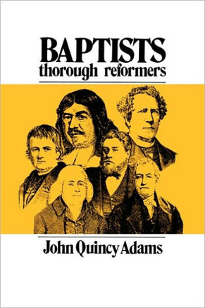 Baptists, the Only Thorough Religious Reformers