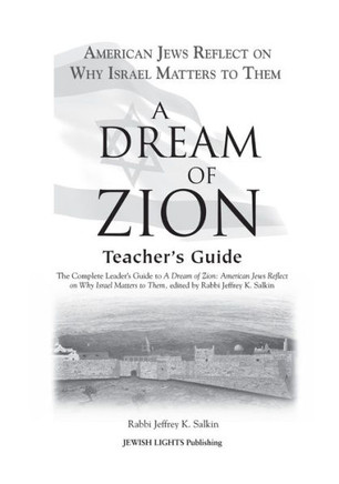 A Dream of Zion Teacher's Guide: The Complete Leader's Guide to a Dream of Zion: American Jews Reflect on Why Israel Matters to Them