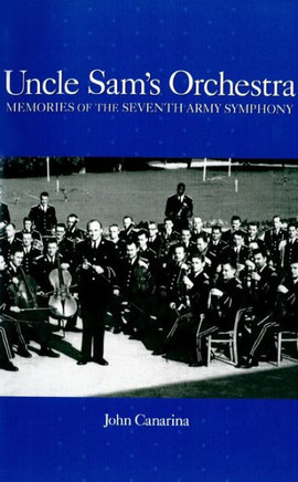 Uncle Sam's Orchestra: Memories of the Seventh Army Symphony