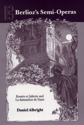 Berlioz's Semi-Operas: Rom?o Et Juliette and La Damnation de Faust