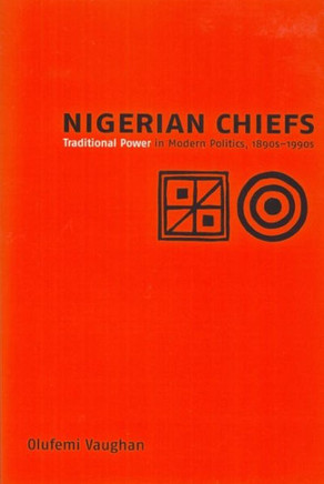 Nigerian Chiefs: Traditional Power in Modern Politics, 1890s-1990s