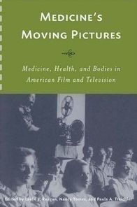 Medicine's Moving Pictures: Medicine, Health, and Bodies in American Film and Television