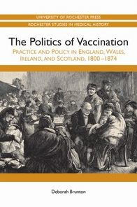 Politics of Vaccination: Practice and Policy in England, Wales, Ireland, and Scotland, 1800-1874