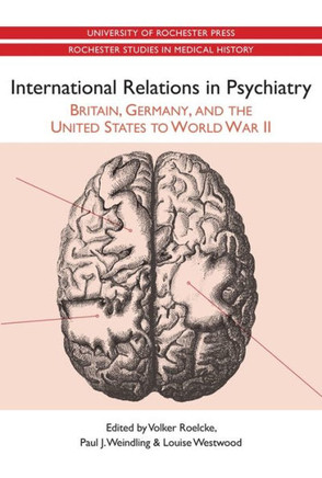 International Relations in Psychiatry: Britain, Germany, and the United States to World War II