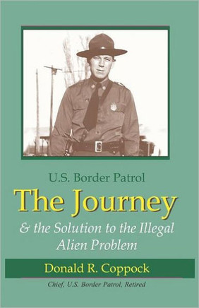 The Journey: U.S. Border Patrol & The Solution To The Illegal Alien Problem