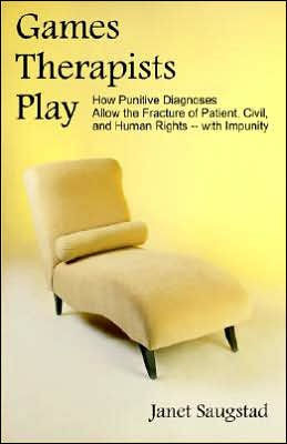 Games Therapists Play: How Punitive Diagnoses Allow the Fracture of Patient, Civil, and Human Rights -- With Impunity