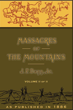 Massacres of the Mountains, Volume II: A History of the Indian Wars of the Far West