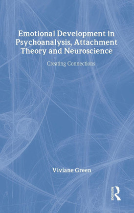 Emotional Development in Psychoanalysis, Attachment Theory and Neuroscience: Creating Connections