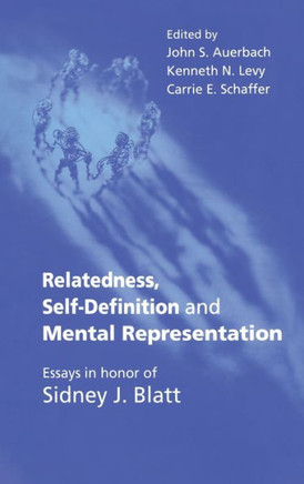 Relatedness, Self-Definition and Mental Representation: Essays in honor of Sidney J. Blatt